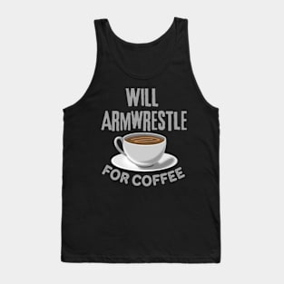 Will Armrestle For Coffee Tank Top